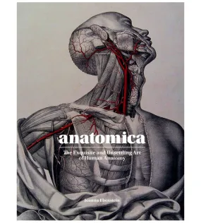 Anatomica, The Exquisite and Unsettling Art of Human Anatomy